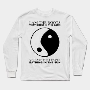 I am the Roots that grow in the Dark Long Sleeve T-Shirt